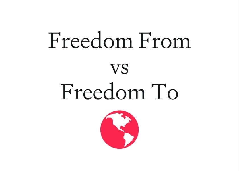 Freedom From vs Freedom To