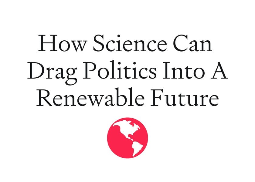 How Science Can Drag Politics into a Renewable Future post image